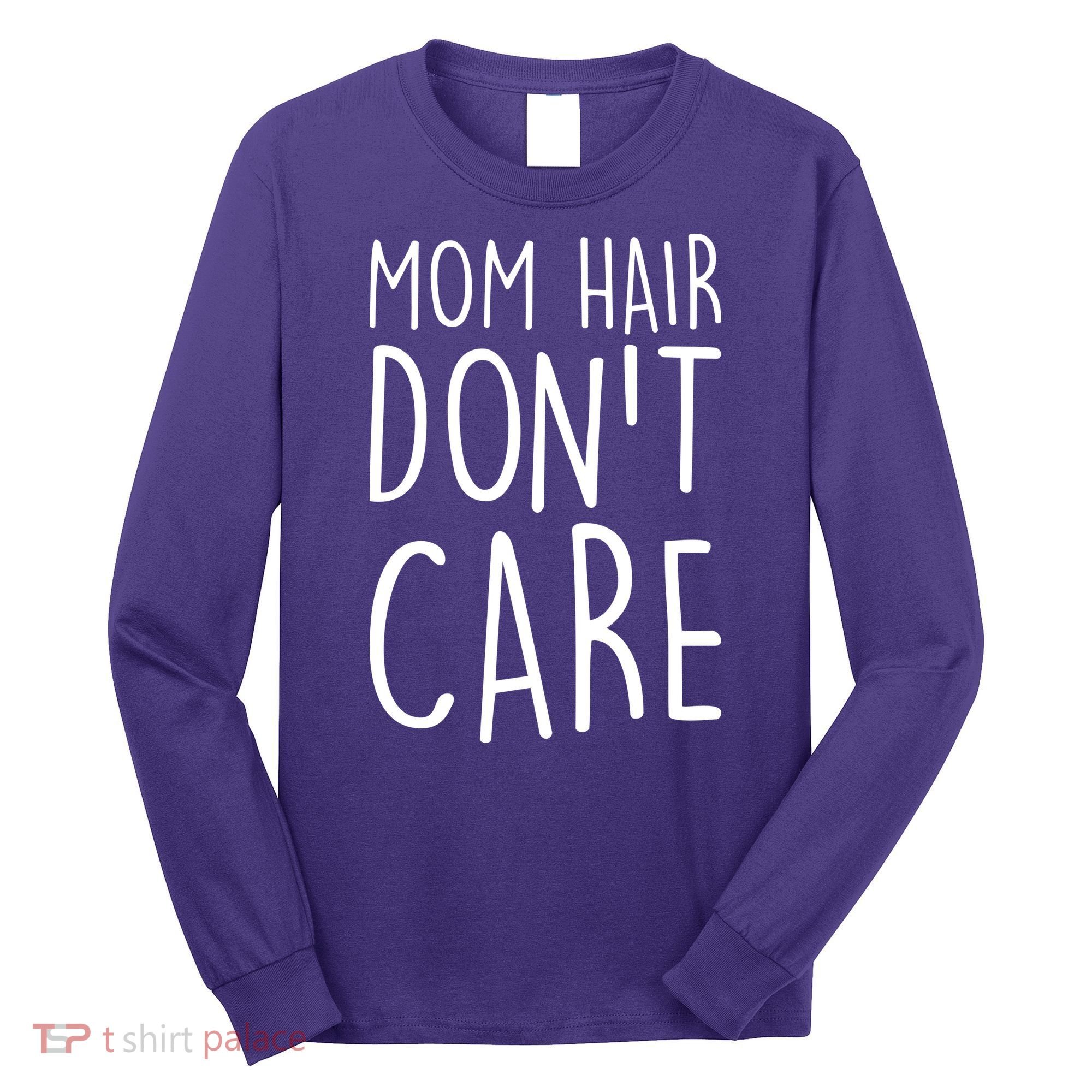 Mom Hair Don't Care Long Sleeve Shirt