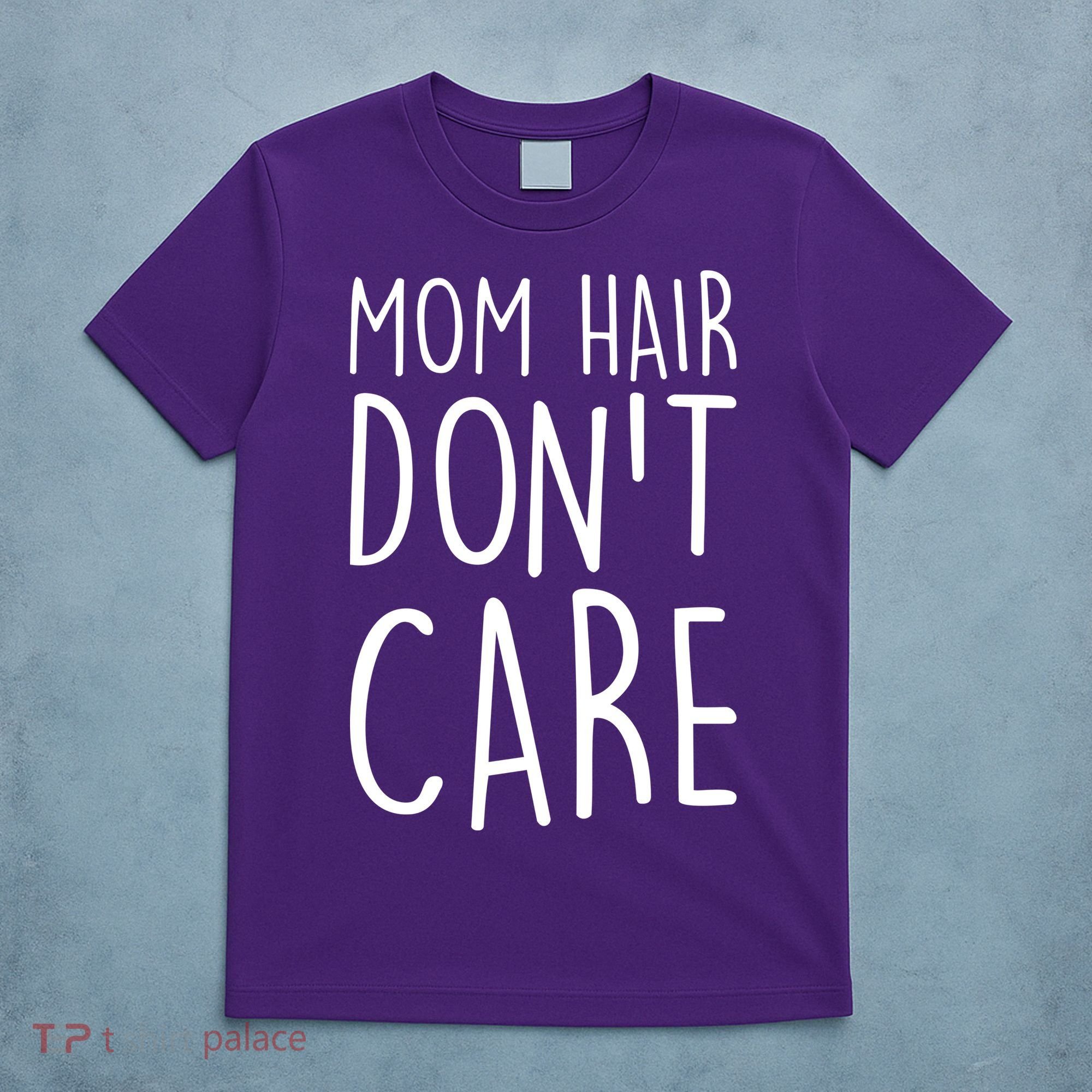 Mom Hair Don't Care T-Shirt