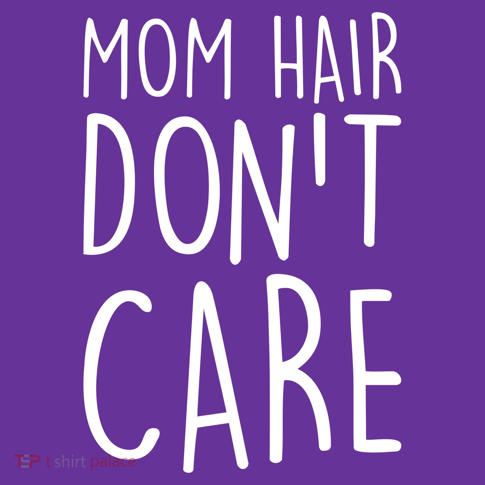 Mom Hair Don't Care T-Shirt