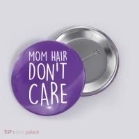 Mom Hair Don't Care Button thumb 0