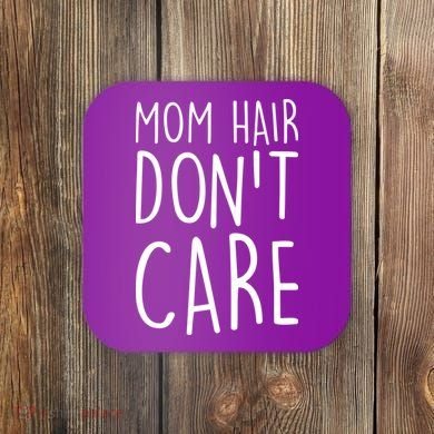 Mom Hair Don't Care Coaster