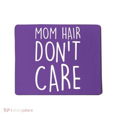 Mom Hair Don't Care Mousepad