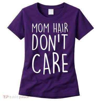 Mom Hair Don't Care Women's T-Shirt