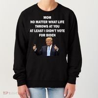 Mom Least I Didn't Vote Biden Funny Pro Republican Women's Sweatshirt thumb 0