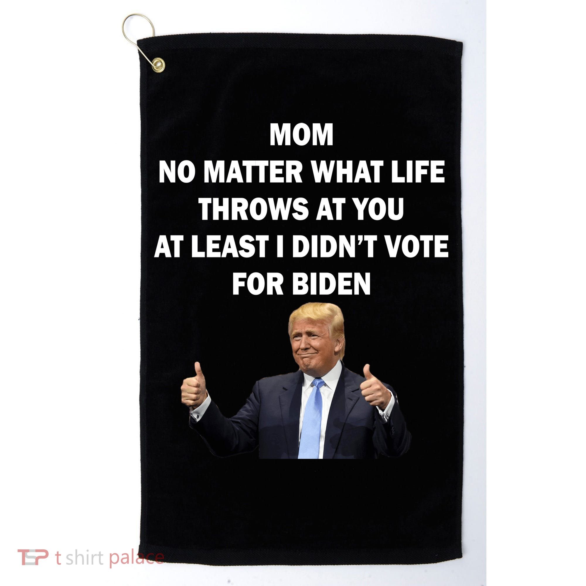 Mom Least I Didn't Vote Biden Funny Pro Republican Golf Towel