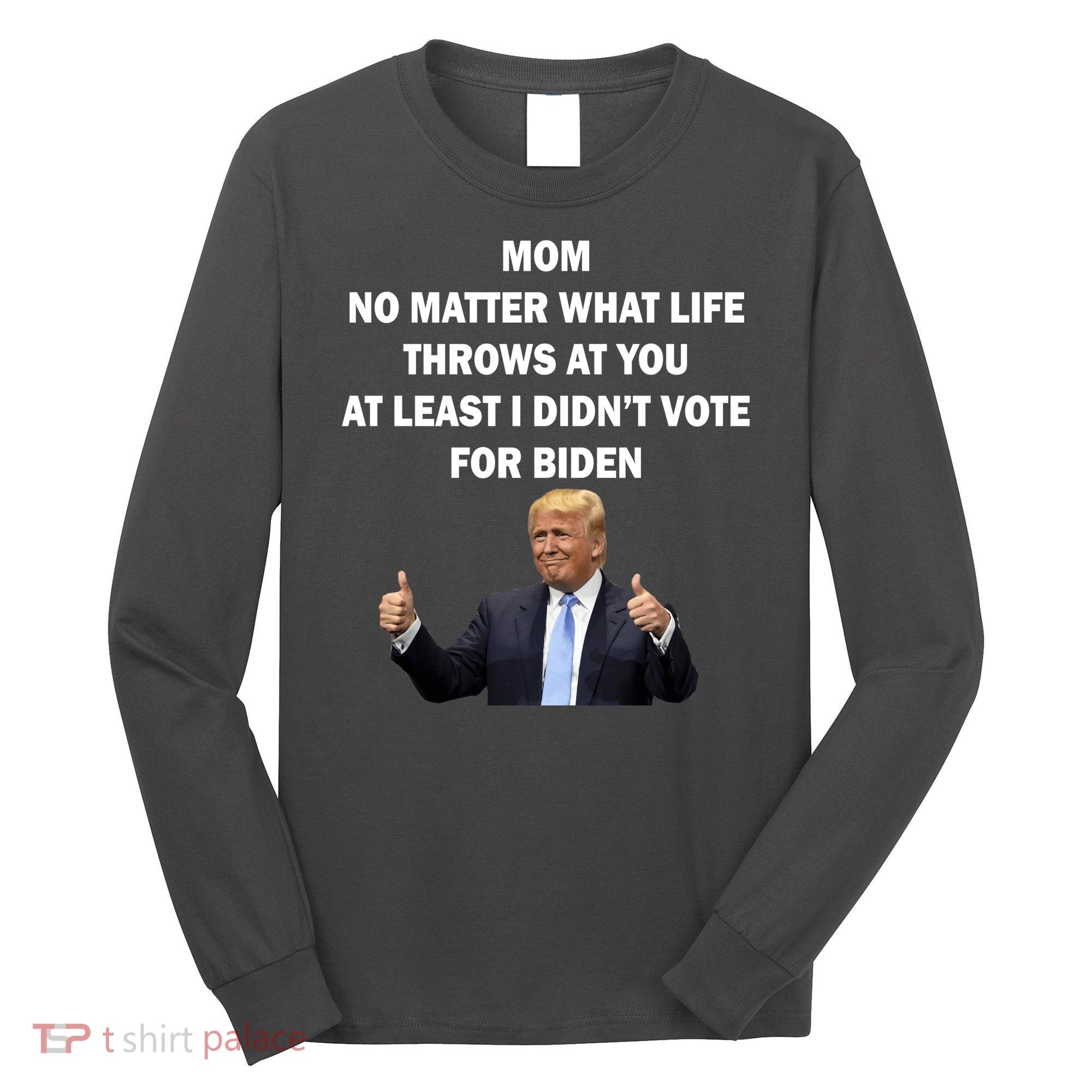 Mom Least I Didn't Vote Biden Funny Pro Republican Long Sleeve Shirt