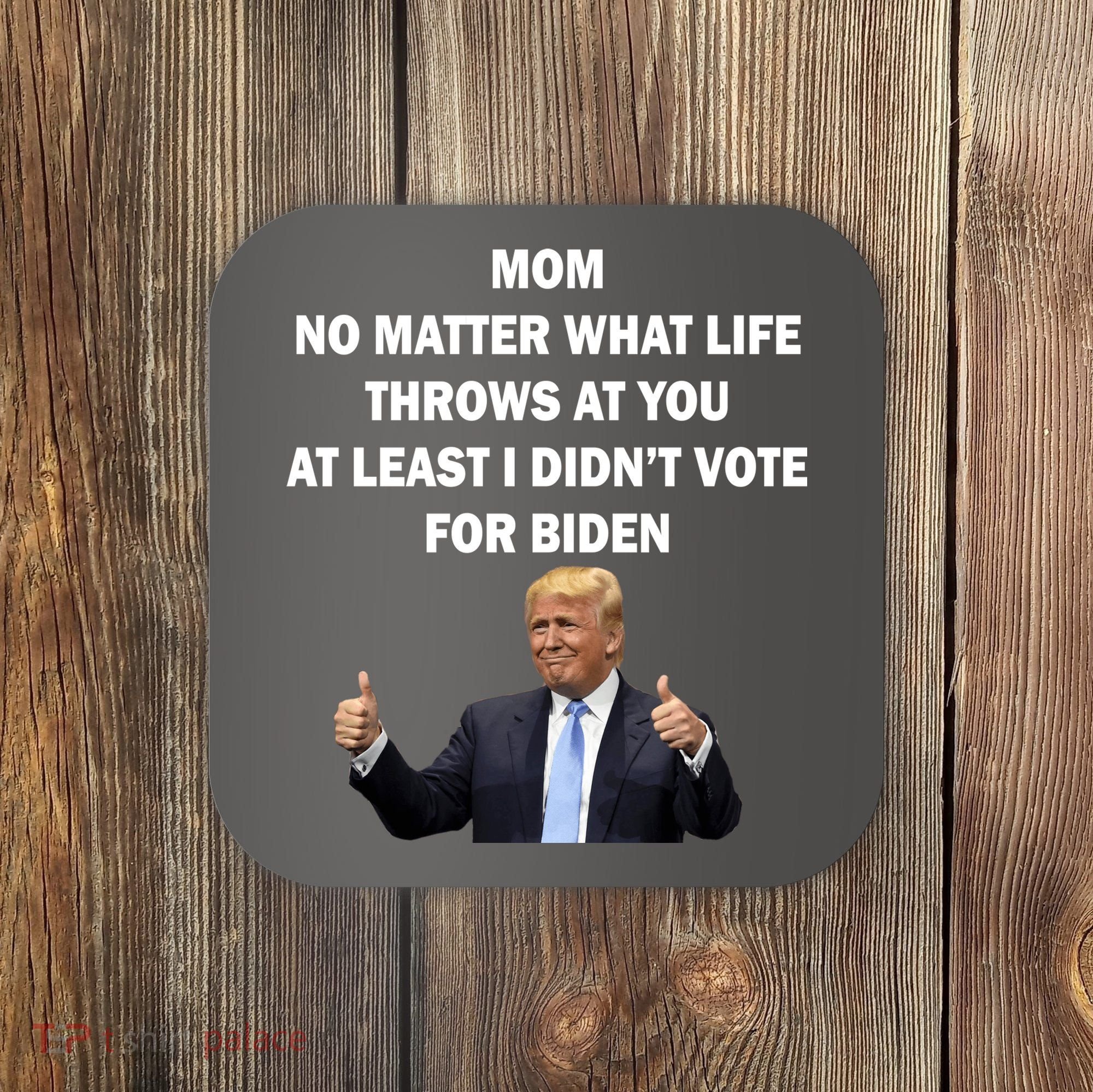 Mom Least I Didn't Vote Biden Funny Pro Republican Coaster