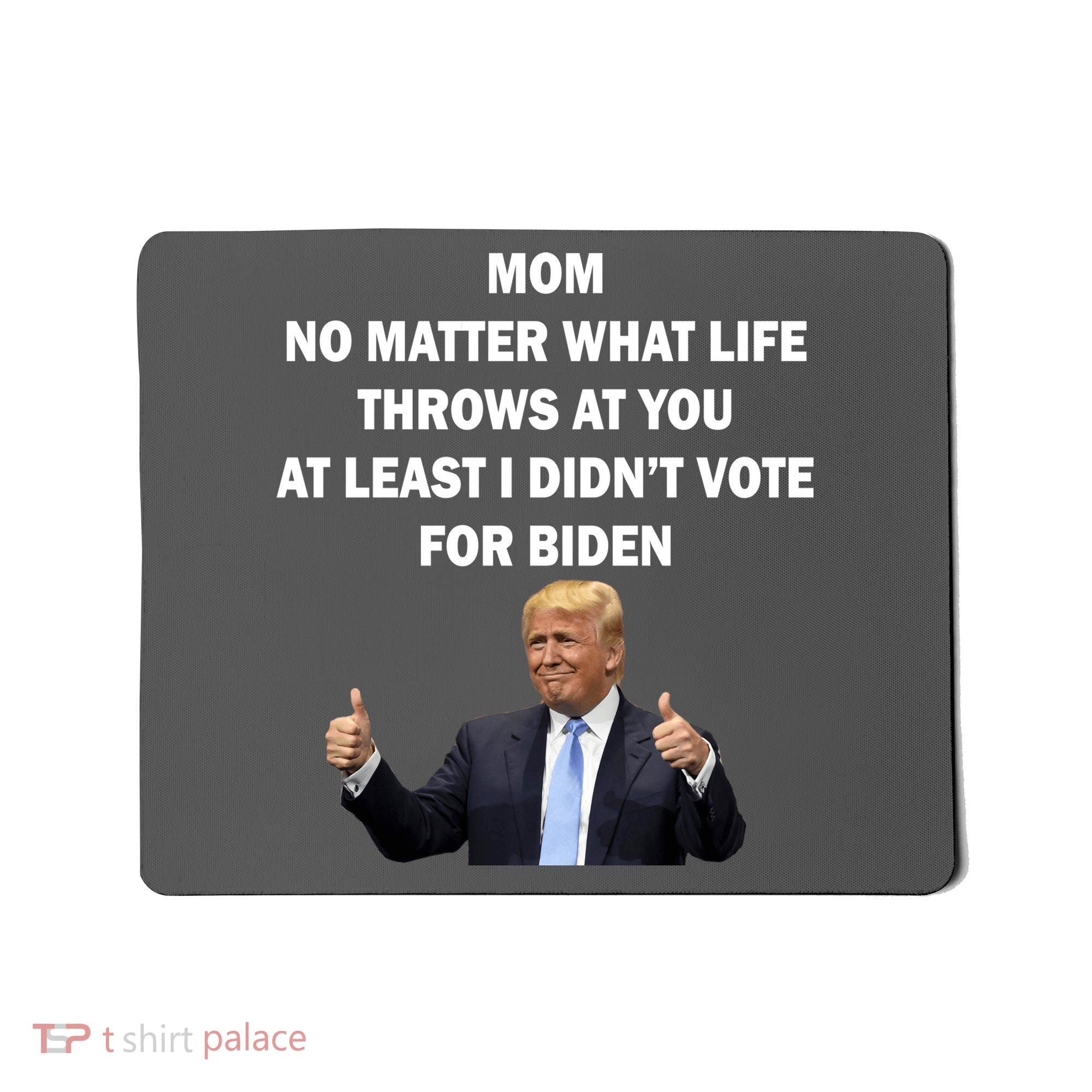 Mom Least I Didn't Vote Biden Funny Pro Republican Mousepad