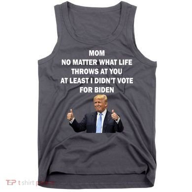 Mom Least I Didn't Vote Biden Funny Pro Republican Tank Top