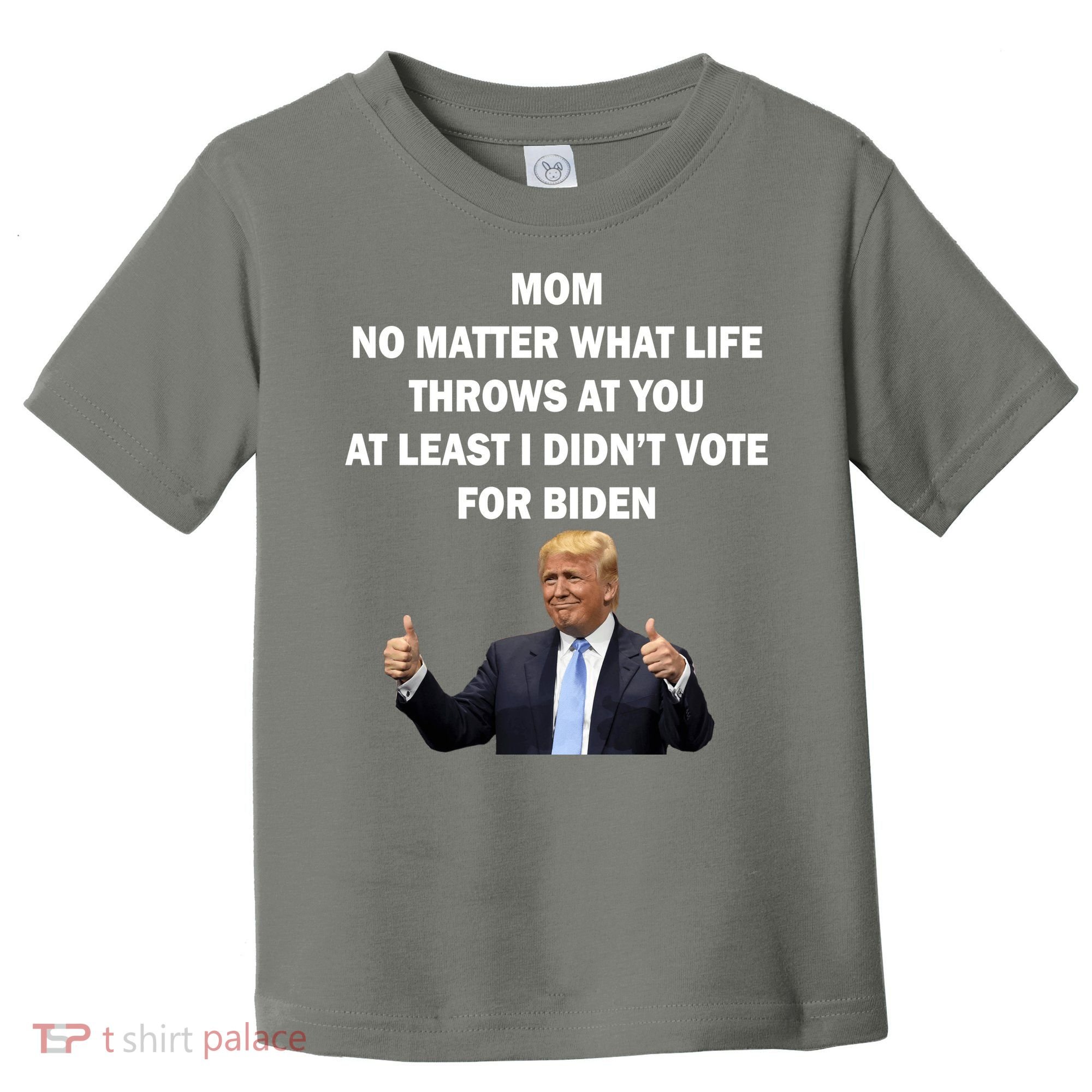 Mom Least I Didn't Vote Biden Funny Pro Republican Toddler T-Shirt