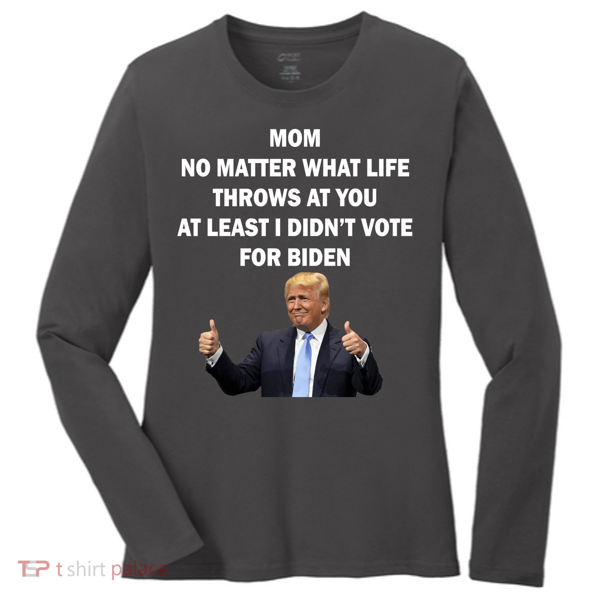 Mom Least I Didn't Vote Biden Funny Pro Republican Women's Long Sleeve Shirt