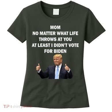 Mom Least I Didn't Vote Biden Funny Pro Republican Women's T-Shirt