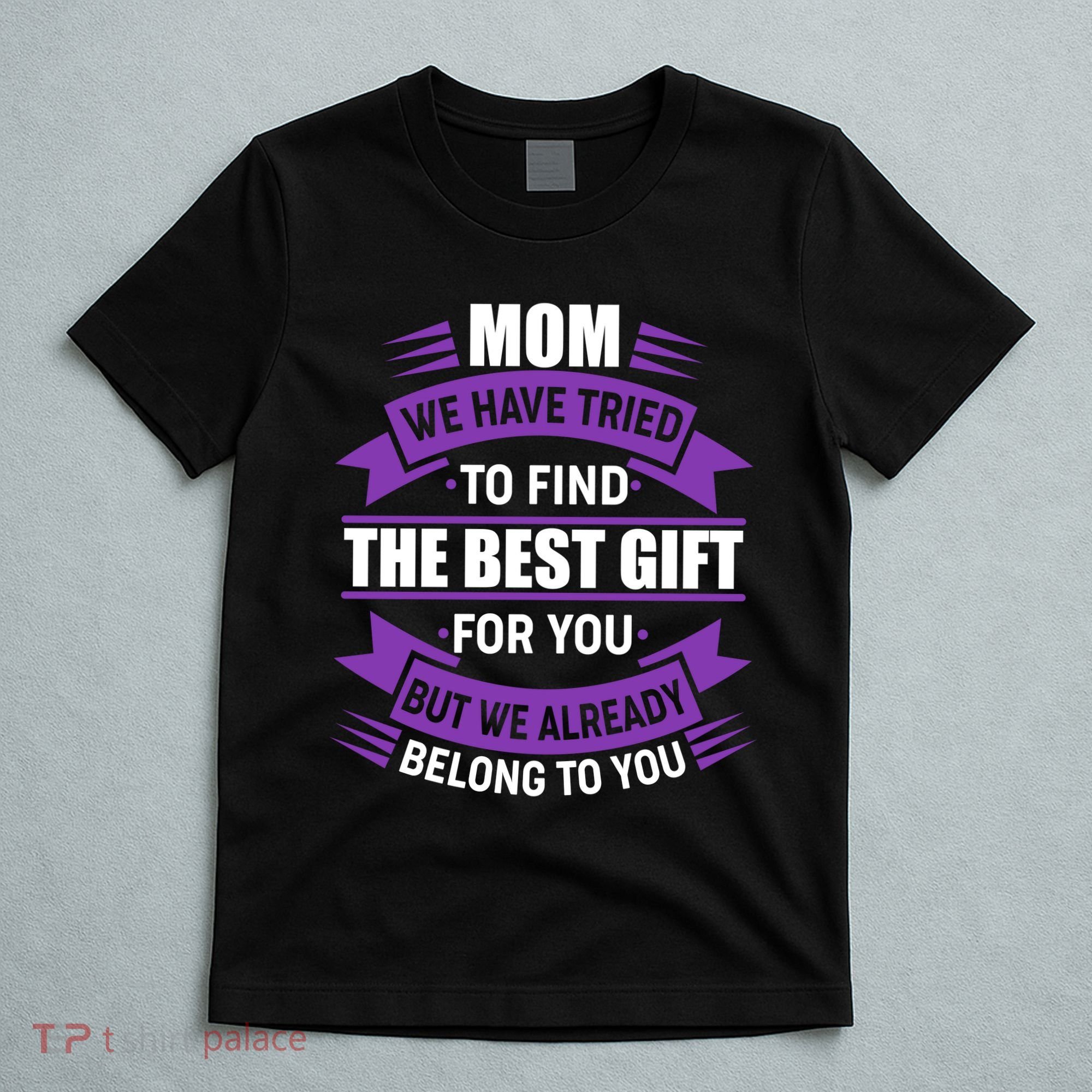 Mom The Best Gift For You T-Shirt
