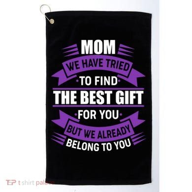 Mom The Best Gift For You Golf Towel