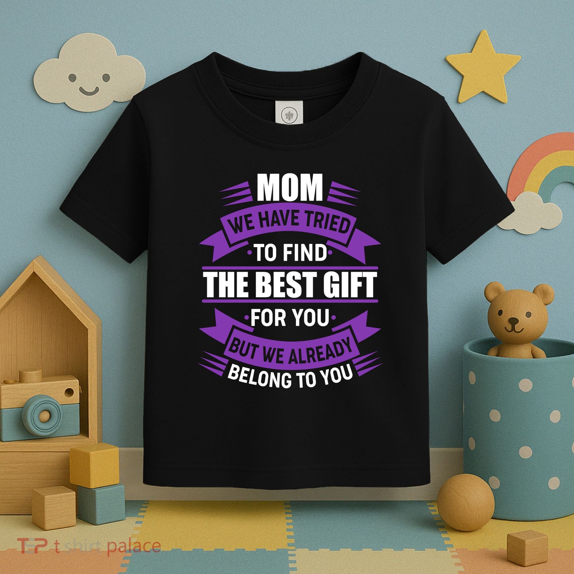 Mom The Best Gift For You Toddler T-Shirt