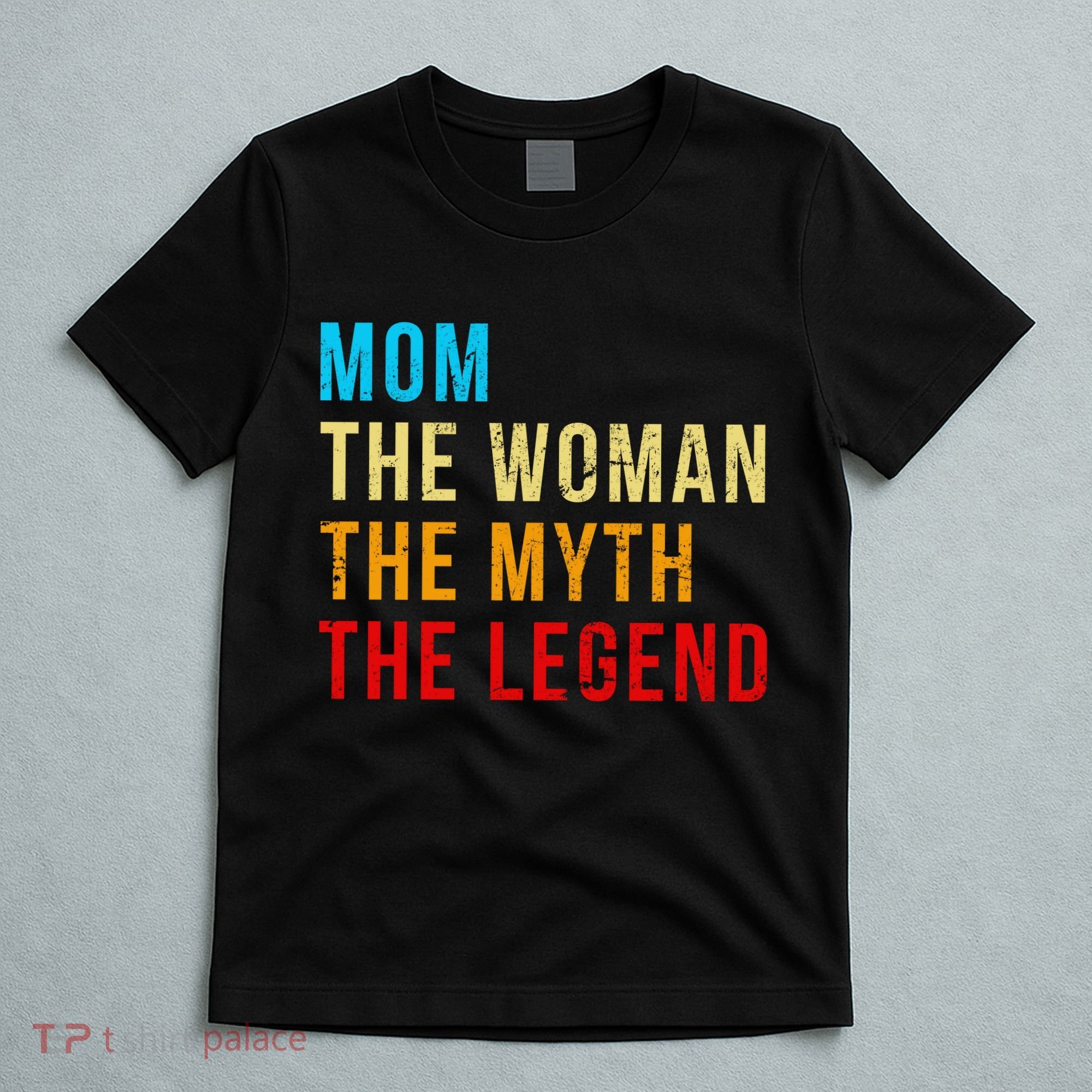 Mom The Woman The Myth The Legend T-Shirt