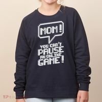Mom You Can't Pause An Online Game Women's Sweatshirt thumb 0