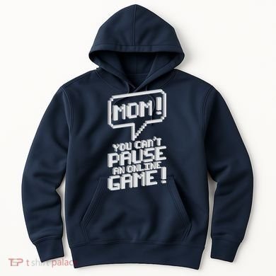 Mom You Can't Pause An Online Game Hoodie