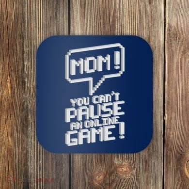 Mom You Can't Pause An Online Game Coaster