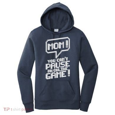 Mom You Can't Pause An Online Game Women's Hoodie