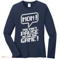 Mom You Can't Pause An Online Game Women's Long Sleeve Shirt thumb 0