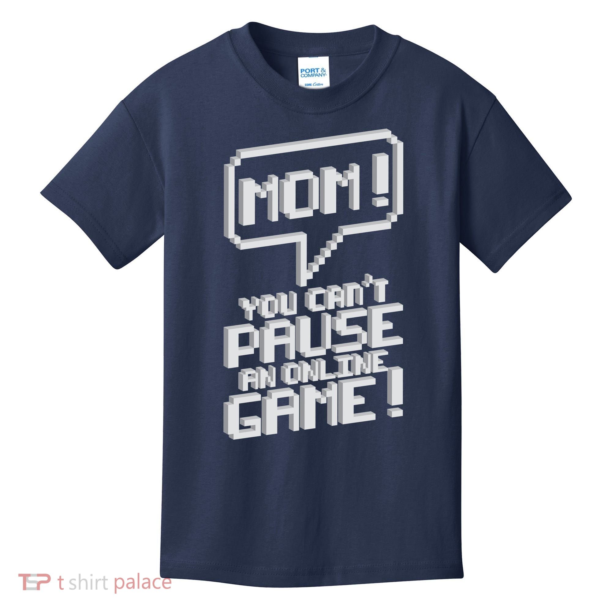 Mom You Can't Pause An Online Game Kids T-Shirt