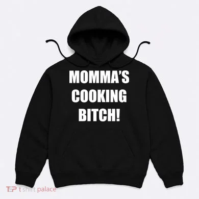 Momma's Cooking Bitch Hoodie