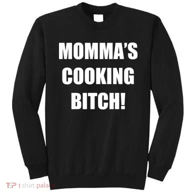 Momma's Cooking Bitch Sweatshirt
