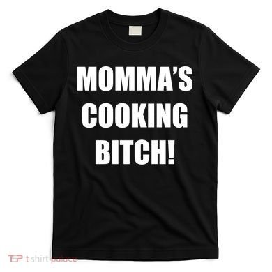 Momma's Cooking Bitch T-Shirt