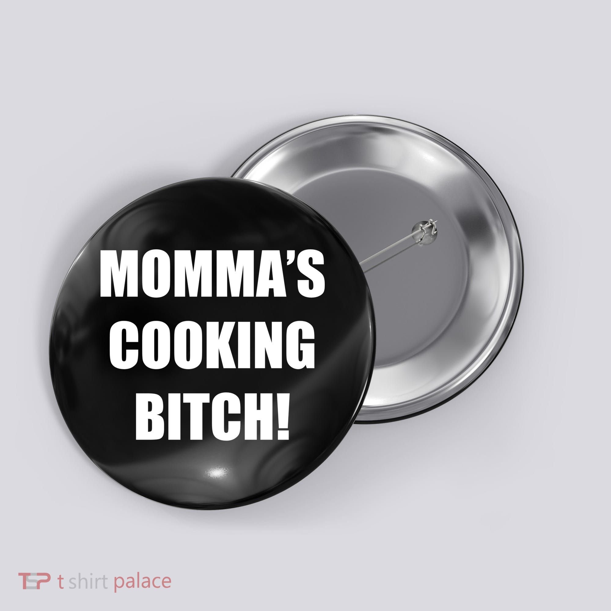 Momma's Cooking Bitch Button