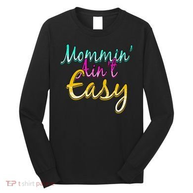 Mommin Ain't Easy Long Sleeve Shirt