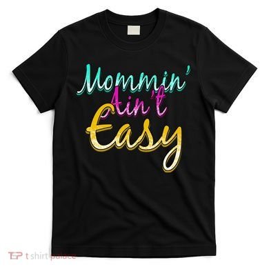 Mommin Ain't Easy T-Shirt