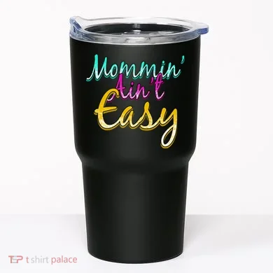 Mommin Ain't Easy Tumbler