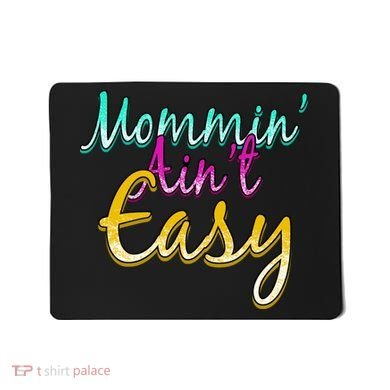 Mommin Ain't Easy Mousepad