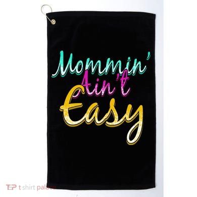 Mommin Ain't Easy Golf Towel