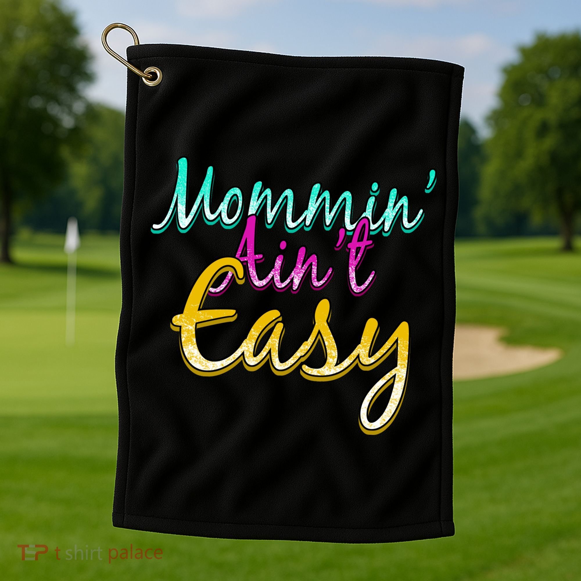 Mommin Ain't Easy Golf Towel