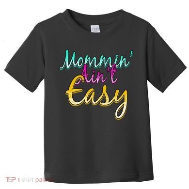 Mommin Ain't Easy Toddler T-Shirt