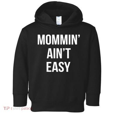 Mommin' Ain't Easy Bold Text Toddler Hoodie