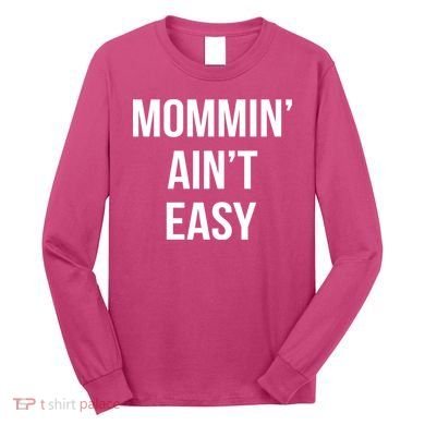 Mommin' Ain't Easy Bold Text Long Sleeve Shirt