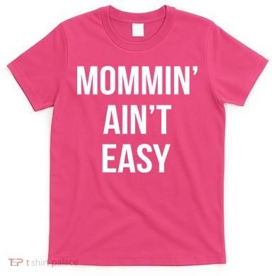 Mommin' Ain't Easy Bold Text T-Shirt