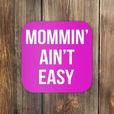 Mommin' Ain't Easy Bold Text Coaster