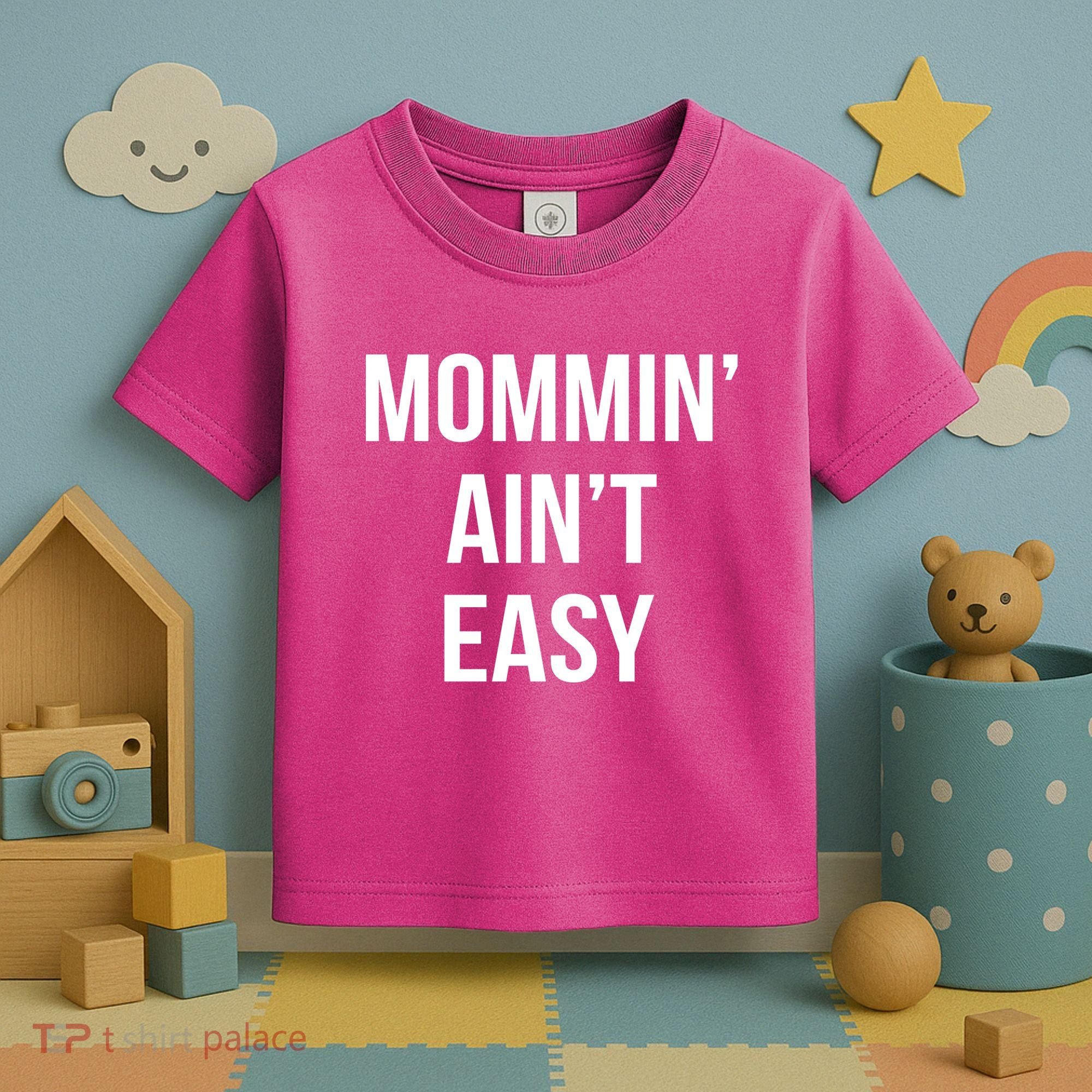 Mommin' Ain't Easy Bold Text Toddler T-Shirt