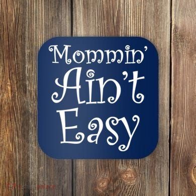 Mommin' Ain't Easy Mom Coaster