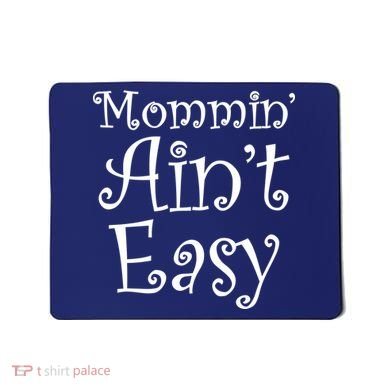Mommin' Ain't Easy Mom Mousepad