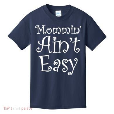 Mommin' Ain't Easy Mom Kids T-Shirt