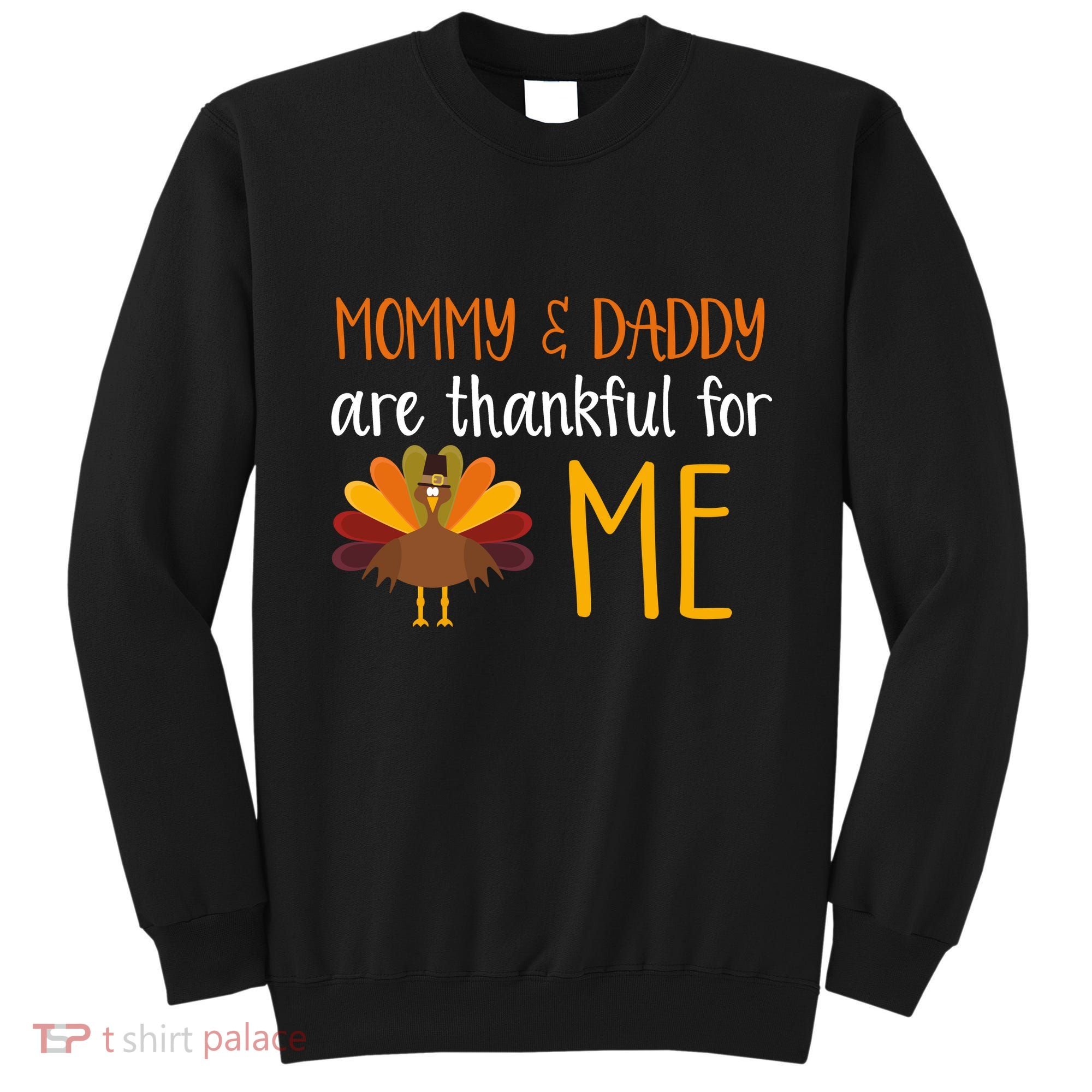 Mommy And Daddy Are Thankful For ME Sweatshirt