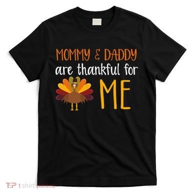 Mommy And Daddy Are Thankful For ME T-Shirt