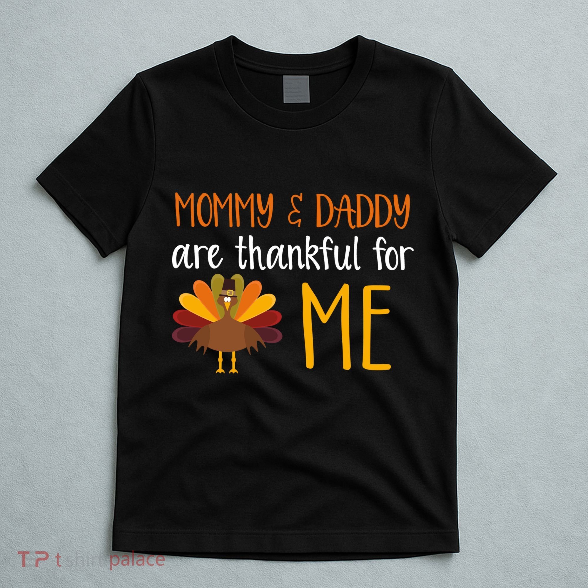 Mommy And Daddy Are Thankful For ME T-Shirt
