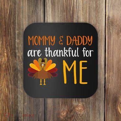 Mommy And Daddy Are Thankful For ME Coaster