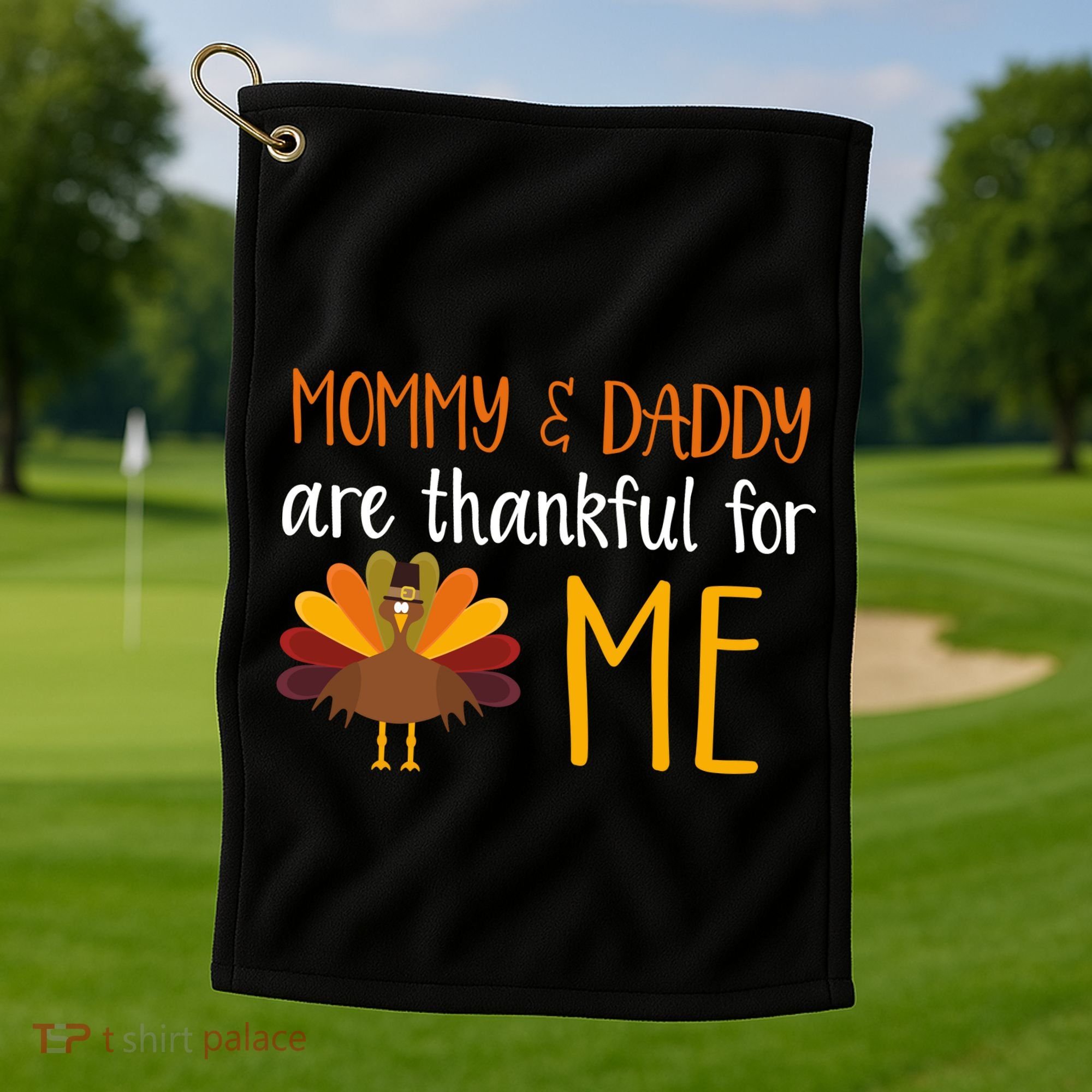 Mommy And Daddy Are Thankful For ME Golf Towel